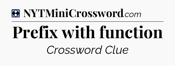 Solution: Prefix with function - NYT Mini Crossword