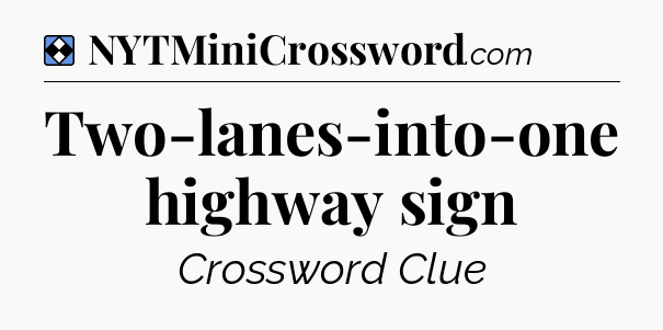 Solution: Two-lanes-into-one highway sign - NYT Mini Crossword
