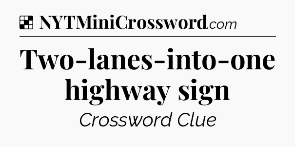 Solution: Two-lanes-into-one highway sign - NYT Crossword