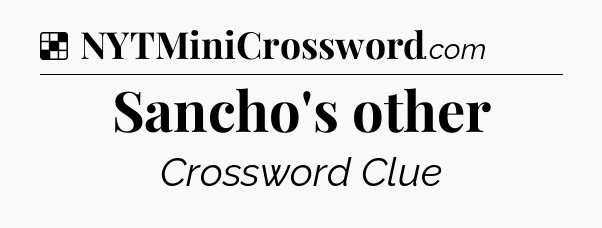 Solution: Sancho's other - NYT Crossword