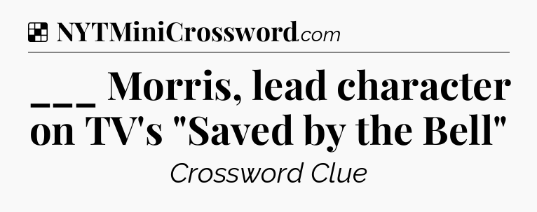 Solution: ___ Morris, lead character on TV's 