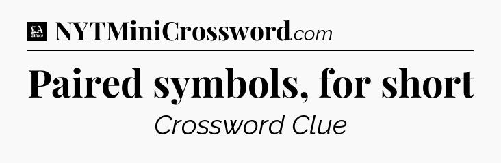 Paired symbols, for short - LA Times Crossword