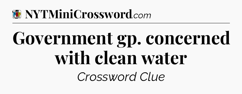 Government gp. concerned with clean water Crossword Clue