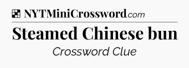 Solution: Steamed Chinese bun - NYT Crossword