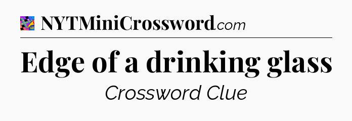 Edge of a drinking glass Crossword Clue
