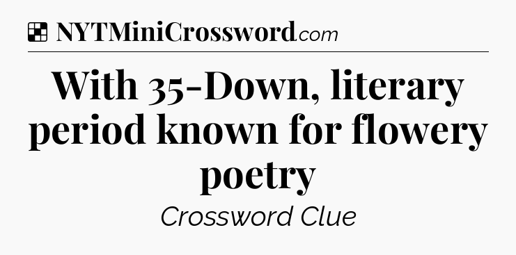 Solution: With 35-Down, literary period known for flowery poetry - NYT Crossword