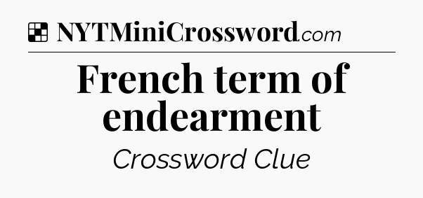 Solution: French term of endearment - NYT Crossword