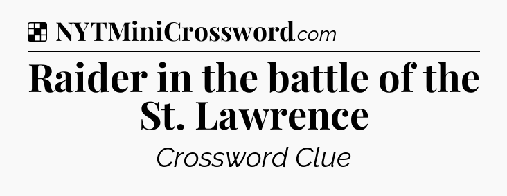 Solution: Raider in the battle of the St. Lawrence - NYT Crossword
