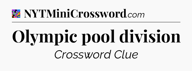 Olympic pool division Crossword Clue