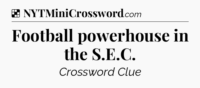 Solution: Football powerhouse in the S.E.C - NYT Crossword