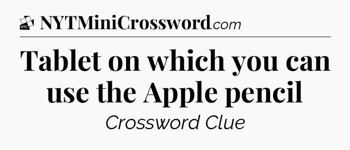 Tablet on which you can use the Apple pencil - Daily Themed Classic Crossword