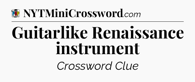 Guitarlike Renaissance instrument Crossword Clue
