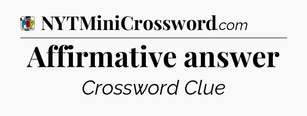Affirmative answer Crossword Clue