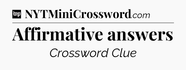 Affirmative answers Crossword Clue