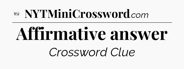 Affirmative answer - WSJ Crossword