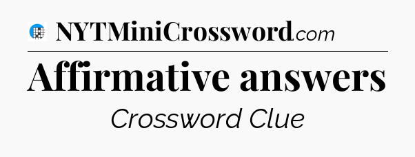 Affirmative answers Crossword Clue