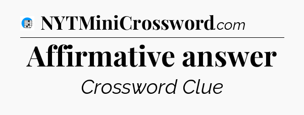 Affirmative answer Crossword Clue