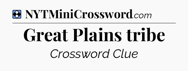 Solution: Great Plains tribe - NYT Mini Crossword