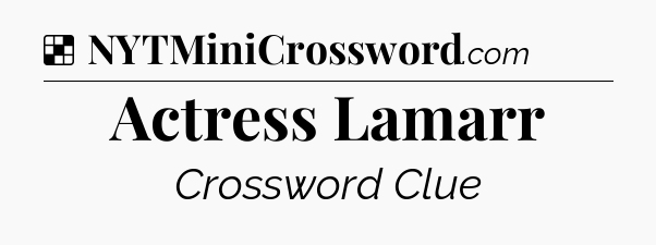 Solution: Actress Lamarr - NYT Crossword