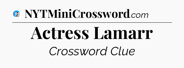 Actress Lamarr Crossword Clue