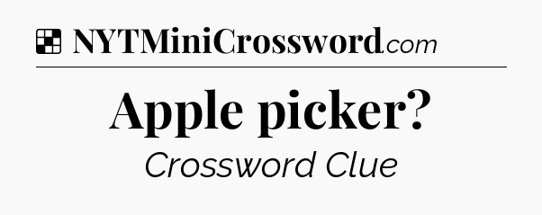 Solution: Apple picker - NYT Crossword