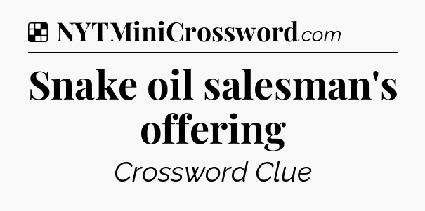 Solution: Snake oil salesman's offering - NYT Crossword