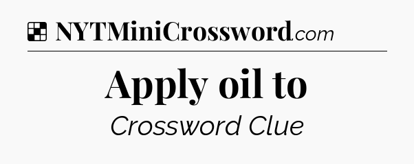 Solution: Apply oil to - NYT Crossword