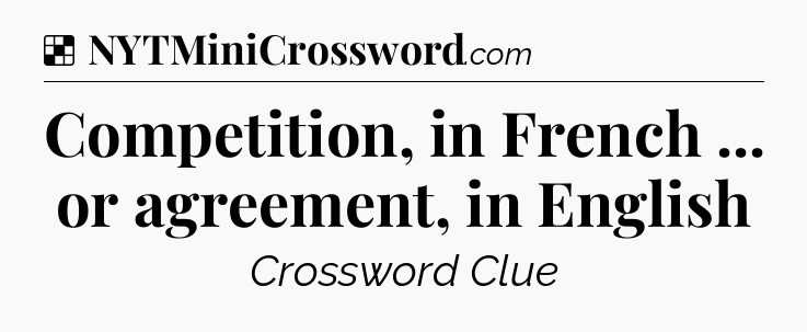 Solution: Competition, in French ... or agreement, in English - NYT Crossword
