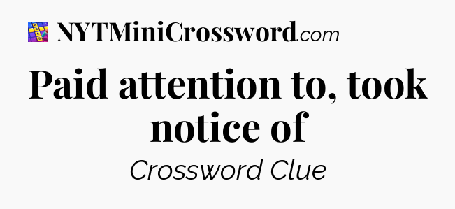 Paid attention to, took notice of Codycross