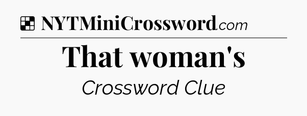 Solution: That woman's - NYT Crossword