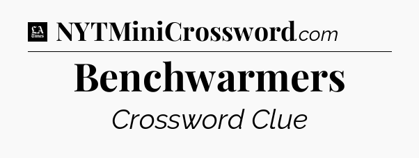 Benchwarmers - LA Times Crossword