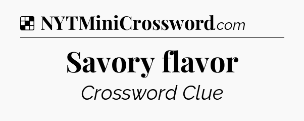 Solution: Savory flavor - NYT Crossword