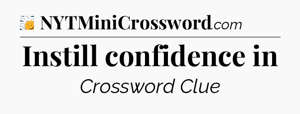 Instill confidence in - 7 Little Words
