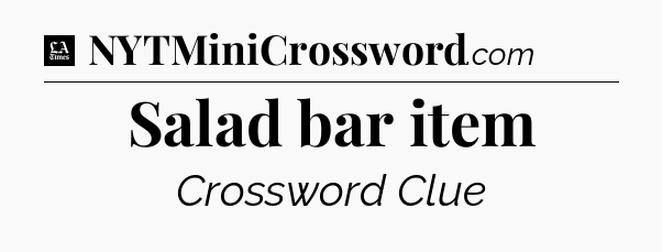 Salad bar item - LA Times Crossword