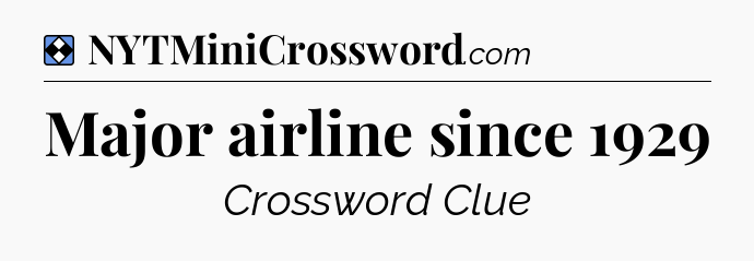 Solution: Major airline since 1929 - NYT Mini Crossword