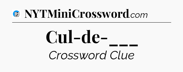 Cul-de-___ Crossword Clue