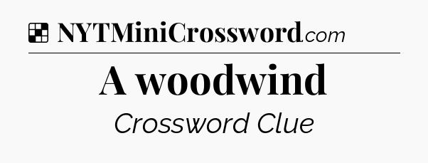 Solution: A woodwind - NYT Crossword