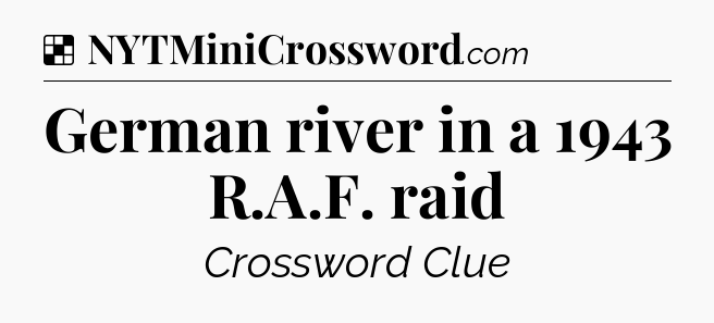 Solution: German river in a 1943 R.A.F. raid - NYT Crossword