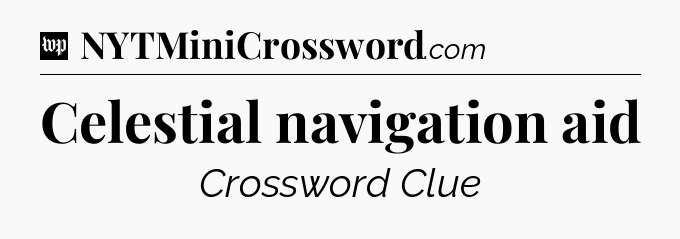 Celestial navigation aid Crossword Clue