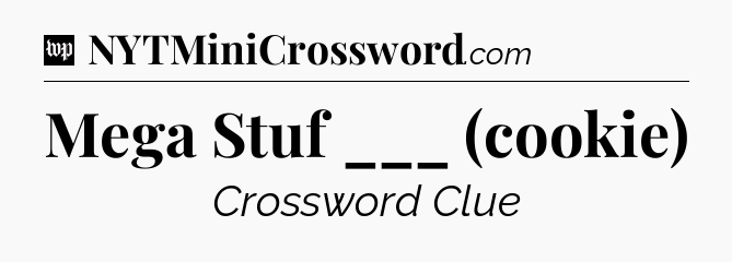 Mega Stuf ___ (cookie) Crossword Clue