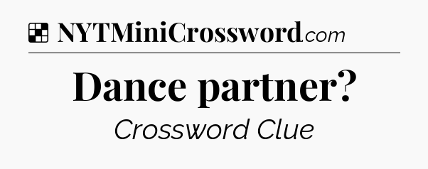 Solution: Dance partner - NYT Crossword
