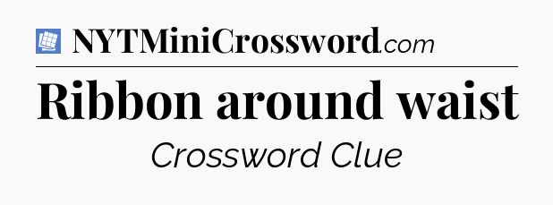 Ribbon around waist Puzzle Page Crossword Clue