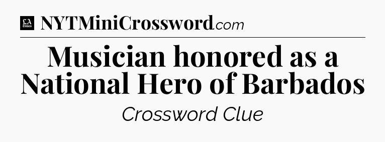 Musician honored as a National Hero of Barbados - LA Times Crossword