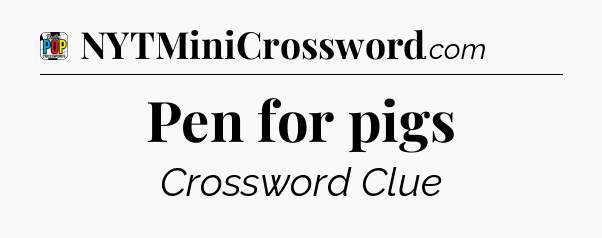 Pen for pigs Crossword Clue