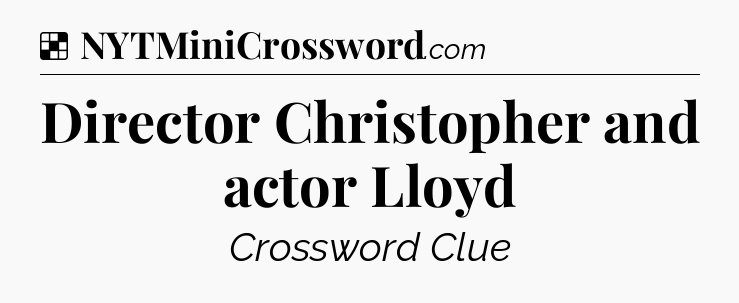Solution: Director Christopher and actor Lloyd - NYT Crossword