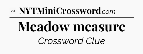 Meadow measure - WSJ Crossword