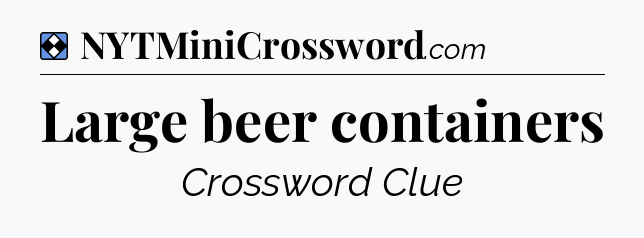 Solution: Large beer containers - NYT Mini Crossword