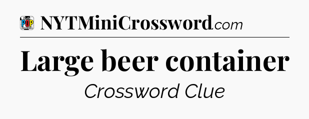 Large beer container Crossword Clue