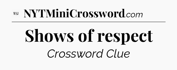 Shows of respect - WSJ Crossword
