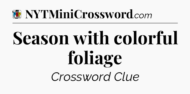 Season with colorful foliage Crossword Clue